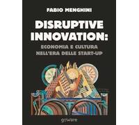 Disruptive innovation: economia e cultura nell'era delle start-up