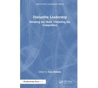 Disruptive Leadership: Breaking the Mold, Outlasting the Competition