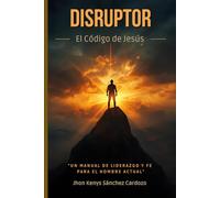 Disruptor: El Código de Jesús: Un manual de liderazgo y fe para el hombre actual