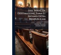 Diss. Inaug. De Existimatione, Fama Et Infamia Extra Rempublicam