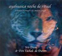 Disse, Iris & Don Yachak De Duran - Ayahuasca Noche De Ritual