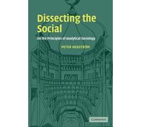 Dissecting the Social: On the Principles of Analytical Sociology - Hedstro...