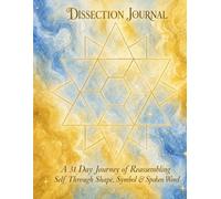Dissection Journal: A 31 day journey of Reassembling Self Through Shape, Symbol & Spoken Word