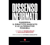 Dissenso informato. Pandemia: il dibattito mancato e le alternative possib...