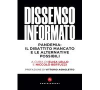 Dissenso Informato. Pandemia: Il Dibattito Mancato E Le Alternative Possibili