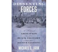 Dissenting Forces: A History of Abolition and Black Thought in Higher Learning