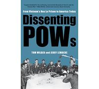 Dissenting Pows: From Vietnam’s Hoa Lo Prison to America Today