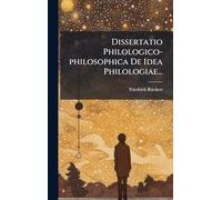 Dissertatio Philologico-philosophica De Idea Philologiae...