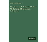 Dissertations on Early Law and Custom. Chiefly Selected from Lectures Delivered at