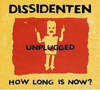 Dissidenten - How Long Is Now? Unplugged