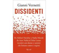 Dissidenti. Da Aleksei Navalny a Nadia Murad, da Azar Nafisi al Dalai Lama: incontri con donne e uomini che lottano contro i regimi
