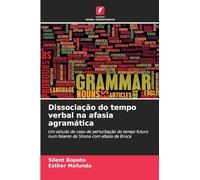 Dissociação do tempo verbal na afasia agramática: Um estudo de caso de perturbação do tempo futuro num falante de Shona com afasia de Broca