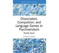 Dissociation, Compulsion, and Language Games in Psychoanalysis: Words Apart