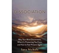 Dissociation: Why Your Mind Disconnects, What It's Protecting You From, and How to Feel Present Again