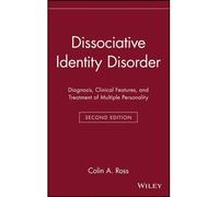 [(Dissociative Identity Disorder: Diagnosis, Clinical Features, and Treatment of Multiple Personality)] [Author: Colin A. Ross] published on (November, 1996)