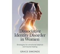Dissociative Identity Disorder in Women: Strategies for emotional balance and trauma healing