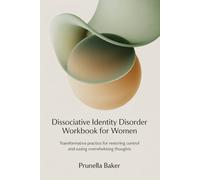 Dissociative Identity Disorder Workbook for Women: Transformative Practice for Restoring Control and Easing Overwhelming Thoughts.