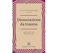 DISSOCIAZIONE DA TRAUMA. UNA PROSPETTIVA NEOJANETIANA - VAN DER HART ONNO,
