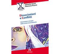 Dissociazioni e conflitti. Valutazioni e terapie delle unità traumatizzate