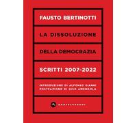 DISSOLUZIONE DELLA DEMOCRAZIA. SCRITTI 2007-2020 (LA) - Bertinotti Fausto - 2023