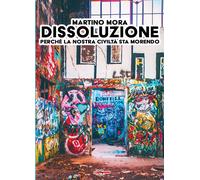 Dissoluzione. Perché la nostra civiltà sta morendo - [Edizioni Radio Spada]