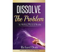 Dissolve The Problem: by Shifting Physical Reality