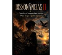 DISSONÂNCIAS II: Quando o Canto escolheu se calar O dia em que a guerra esqueceu