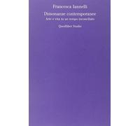 Dissonanze contemporanee. Arte e vita in un tempo inconciliato