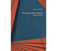 Dissonanze del moderno. Hegel e la moralità - Pitillo Federica