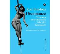 Dissonanze. Verso una lettura filosofica delle idee femministe - Braidotti Rosi