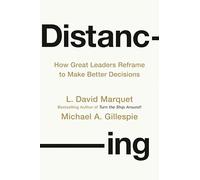 Distancing: How Great Leaders Reframe to Make Better Decisions