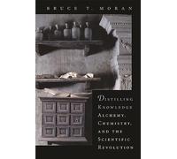 Distilling Knowledge: Alchemy, Chemistry, and the Scientific Revolution