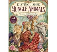 Distinguished Jungle Animals Coloring Book: Advanced Adult Coloring Book - 24 Detailed Pages