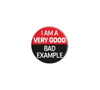 Distintivo con scritta "I Am A Very Good Bad Example