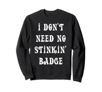 Distintivo I Don't Need No Stinkin' Felpa