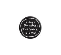 Distintivo "I Just Do What The Voices Tell Me"