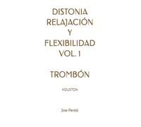 DISTONIA RELAJACIÓN Y FLEXIBILIDAD VOL. 1 TROMBÓN: HOUSTON