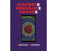 Distopie Prossime Future di Fabrizio Trainito, 2022, Youcanprint