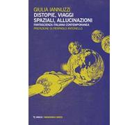 Distopie, viaggi spaziali, allucinazioni. Fantascienza italiana contemporanea