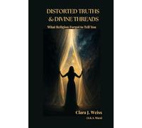 Distorted Truths & Divine Threads: What Religion Forgot to Tell You