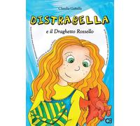 Distrabella e il Draghetto Rossello - 2017 - Caravaggio Editore