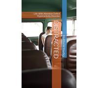 DISTRACTED: Life With Attention Deficit Hyperactivity Disorder