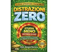 Distrazioni Zero: Studia Meno, Ricorda di Più Il Manuale per Accendere la Tua Attenzione