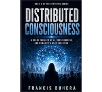 DISTREBUTED CONSCIOUSNESS: A Sci-Fi Thriller of Collective Intelligence