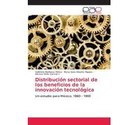 Distribución sectorial de los beneficios de la innovación tecnológica: Un estudio para México, 1980 - 1993