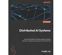 Distributed AI Systems: A practical guide to building scalable training, inference, and serving systems for production AI