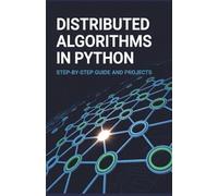 Distributed Algorithms in Python: Step-by-Step Guide and Projects