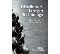 Distributed Ledger Technology: The Science of the Blockchain
