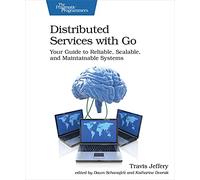 Distributed Services With Go: Your Guide to Reliable, Scalable, and Maintainable Systems