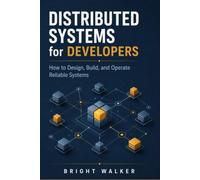 Distributed Systems for Developers: How to Design, Build, and Operate Reliable Systems